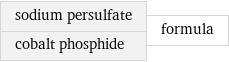 sodium persulfate cobalt phosphide | formula