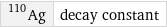 Ag-110 | decay constant