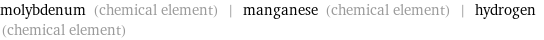 molybdenum (chemical element) | manganese (chemical element) | hydrogen (chemical element)