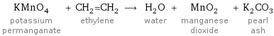 KMnO_4 potassium permanganate + CH_2=CH_2 ethylene ⟶ H_2O water + MnO_2 manganese dioxide + K_2CO_3 pearl ash