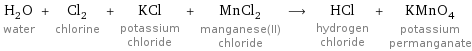 H_2O water + Cl_2 chlorine + KCl potassium chloride + MnCl_2 manganese(II) chloride ⟶ HCl hydrogen chloride + KMnO_4 potassium permanganate