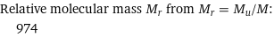 Relative molecular mass M_r from M_r = M_u/M:  | 974