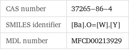 CAS number | 37265-86-4 SMILES identifier | [Ba].O=[W].[Y] MDL number | MFCD00213929