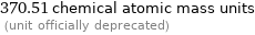 370.51 chemical atomic mass units  (unit officially deprecated)