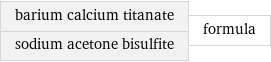 barium calcium titanate sodium acetone bisulfite | formula