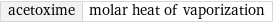 acetoxime | molar heat of vaporization