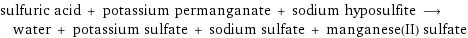 sulfuric acid + potassium permanganate + sodium hyposulfite ⟶ water + potassium sulfate + sodium sulfate + manganese(II) sulfate