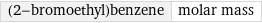 (2-bromoethyl)benzene | molar mass