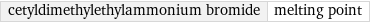 cetyldimethylethylammonium bromide | melting point