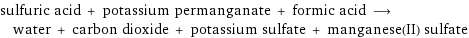 sulfuric acid + potassium permanganate + formic acid ⟶ water + carbon dioxide + potassium sulfate + manganese(II) sulfate