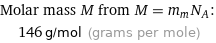 Molar mass M from M = m_mN_A:  | 146 g/mol (grams per mole)