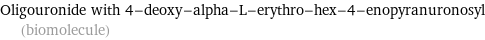 Oligouronide with 4-deoxy-alpha-L-erythro-hex-4-enopyranuronosyl (biomolecule)