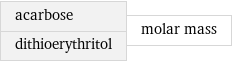 acarbose dithioerythritol | molar mass