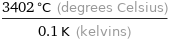 (3402 °C (degrees Celsius))/(0.1 K (kelvins))