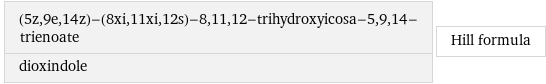 (5z, 9e, 14z)-(8xi, 11xi, 12s)-8, 11, 12-trihydroxyicosa-5, 9, 14-trienoate dioxindole | Hill formula