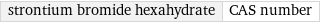 strontium bromide hexahydrate | CAS number