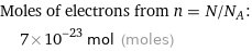 Moles of electrons from n = N/N_A:  | 7×10^-23 mol (moles)