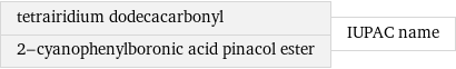 tetrairidium dodecacarbonyl 2-cyanophenylboronic acid pinacol ester | IUPAC name