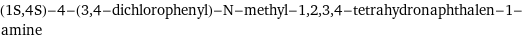 (1S, 4S)-4-(3, 4-dichlorophenyl)-N-methyl-1, 2, 3, 4-tetrahydronaphthalen-1-amine