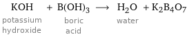 KOH potassium hydroxide + B(OH)_3 boric acid ⟶ H_2O water + K2B4O7