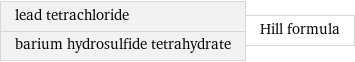 lead tetrachloride barium hydrosulfide tetrahydrate | Hill formula