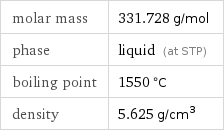 molar mass | 331.728 g/mol phase | liquid (at STP) boiling point | 1550 °C density | 5.625 g/cm^3