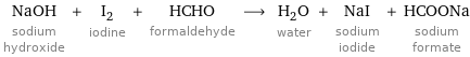 NaOH sodium hydroxide + I_2 iodine + HCHO formaldehyde ⟶ H_2O water + NaI sodium iodide + HCOONa sodium formate