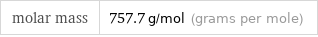 molar mass | 757.7 g/mol (grams per mole)