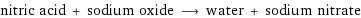 nitric acid + sodium oxide ⟶ water + sodium nitrate