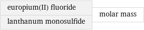 europium(II) fluoride lanthanum monosulfide | molar mass