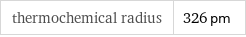 thermochemical radius | 326 pm