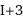 I+3