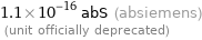 1.1×10^-16 abS (absiemens)  (unit officially deprecated)