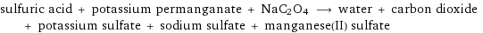 sulfuric acid + potassium permanganate + NaC2O4 ⟶ water + carbon dioxide + potassium sulfate + sodium sulfate + manganese(II) sulfate