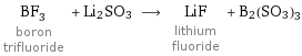 BF_3 boron trifluoride + Li2SO3 ⟶ LiF lithium fluoride + B2(SO3)3