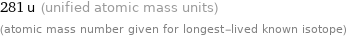 281 u (unified atomic mass units) (atomic mass number given for longest-lived known isotope)