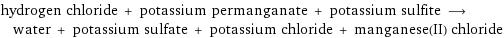 hydrogen chloride + potassium permanganate + potassium sulfite ⟶ water + potassium sulfate + potassium chloride + manganese(II) chloride