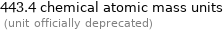 443.4 chemical atomic mass units  (unit officially deprecated)