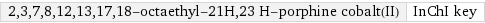 2, 3, 7, 8, 12, 13, 17, 18-octaethyl-21H, 23 H-porphine cobalt(II) | InChI key