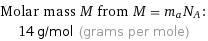 Molar mass M from M = m_aN_A:  | 14 g/mol (grams per mole)