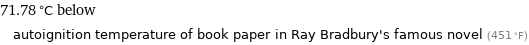 71.78 °C below autoignition temperature of book paper in Ray Bradbury's famous novel (451 °F)