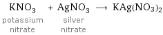 KNO_3 potassium nitrate + AgNO_3 silver nitrate ⟶ KAg(NO3)2