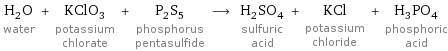 H_2O water + KClO_3 potassium chlorate + P_2S_5 phosphorus pentasulfide ⟶ H_2SO_4 sulfuric acid + KCl potassium chloride + H_3PO_4 phosphoric acid