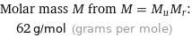 Molar mass M from M = M_uM_r:  | 62 g/mol (grams per mole)