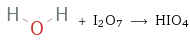  + I2O7 ⟶ HIO4