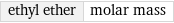 ethyl ether | molar mass