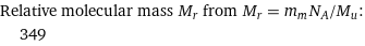 Relative molecular mass M_r from M_r = m_mN_A/M_u:  | 349