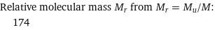 Relative molecular mass M_r from M_r = M_u/M:  | 174