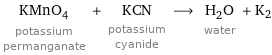KMnO_4 potassium permanganate + KCN potassium cyanide ⟶ H_2O water + K2