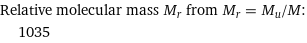 Relative molecular mass M_r from M_r = M_u/M:  | 1035